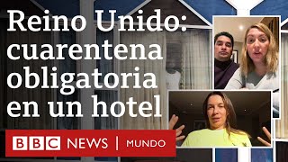 Cómo es la cuarentena obligatoria en hoteles en Reino Unido para viajeros que vienen de Sudamérica [upl. by Colier547]