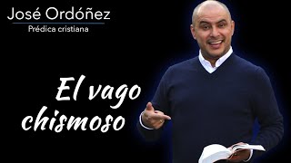 Predica cristiana El vago chismoso  JOSÉ ORDÓÑEZ 🔑 [upl. by Oah898]