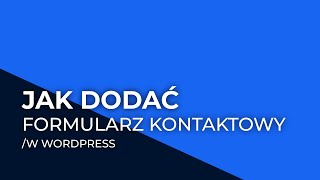 Jak dodać formularz kontaktowy w wordpress [upl. by Ahseela919]