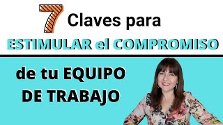 ✅ 7 Claves para estimular el COMPROMISO DE TU EQUIPO DE TRABAJO🎯 [upl. by Gorlin714]