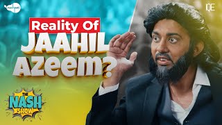 Reality Of Jaahil Azeem Jaahil Azeem Explained  The Nash Show Podcast  Sahil Adeem [upl. by Edelsten925]