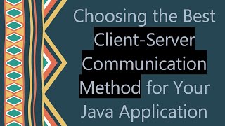 Choosing the Best ClientServer Communication Method for Your Java Application [upl. by Armat]