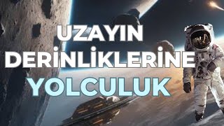 Uzayın Derinliklerine Yolculuk BELGESEL [upl. by Bunder421]