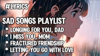 Sad Songs Playlist 2024 Lyrics Video  That Make You Cry 💔 [upl. by Guthrey]