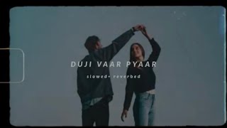 Duji vaar pyaar  Sunanda Sharma slowedreverbed [upl. by Macintyre]