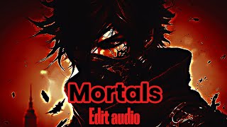 Mortals 🥷 edit audio 🎼 [upl. by Nylyrehc483]