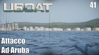 Attacchiamo la raffineria di Aruba  UBOAT Gioco completo Ep 41 Gameplay Ita [upl. by Raina]