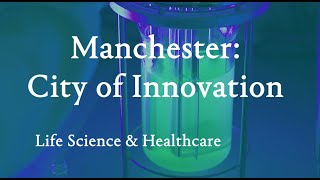 Manchester City of Innovation  Life Science and Healthcare [upl. by Ylrebmyk]