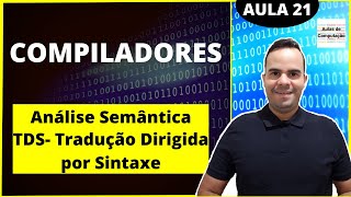 Compiladores 21  Análise Semântica  TDS  Tradução Dirigida por Sintaxe [upl. by Rabma931]