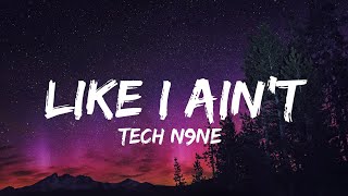 Tech N9ne  Like I Aint Lyrics QHD [upl. by Olwen]