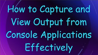 How to Capture and View Output from Console Applications Effectively [upl. by Elletsirhc]