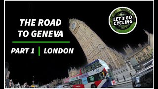 Lets GO Cycling  The Road to Geneva  PART 1 LONDON [upl. by Amr]