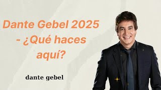 Dante Gebel 2025 ¿Qué haces aquí [upl. by Isak]