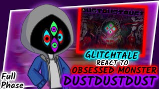 FULL GLITCHTALE REACT TO DUSTDUSTDUST DUSTTALE OBSESSED MONSTER FULL PHASE REQUEST [upl. by Manton]