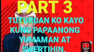 PART 3 tuturuan ko kayo kung papaanong yumaman at swertihin [upl. by Dodds]