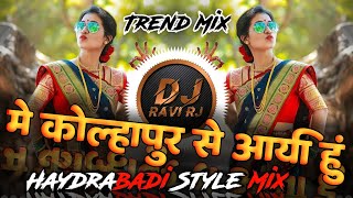 Main Kolhapur Se Aai Hoon  में कोल्हापूर से आई हुं DJ  Haydrabadi Style Mix  DJ Ravi RJ Official [upl. by Arfihs]