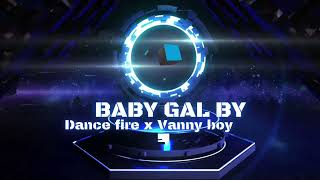 Baby Gal Dance Fire Music ft Vanny Boy [upl. by Etnom]