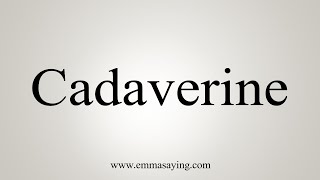 How To Say Cadaverine [upl. by Merp]