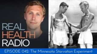 Real Health Radio 042 Minnesota Starvation Experiment [upl. by Novyak]