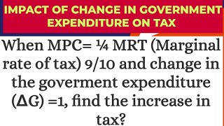 when MPC ¼ MRT  910 ∆G 1 find the increase in tax impact of change in govt expenditure on tax [upl. by Oleg]