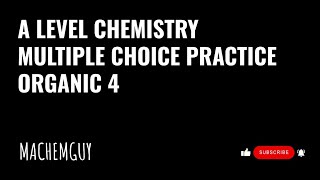 A LEVEL CHEMISTRY MULTIPLE CHOICE PRACTICE  ORGANIC 4 [upl. by Haonam]