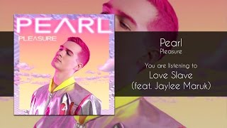 Pearl  Love Slave feat Jaylee Maruk Audio [upl. by Ariamo]