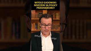 Witold Gadowski Niszczeni są polscy przedsiębiorcy [upl. by Anilocin]