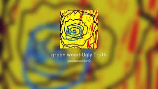 green weedUgly Truth [upl. by Atwater]