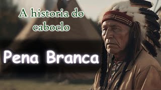 A historia do Caboclo Pena Branca 🏹 [upl. by Dedrick424]