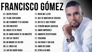 FRANCISCO GÓMEZ EXITOS  Musica Popular Mix Pa Beber 2024 [upl. by Sayer]