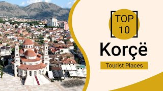 Top 10 Best Tourist Places to Visit in Korce  Albania  English [upl. by Aysahc]