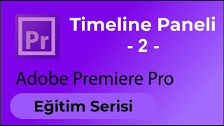 Timeline Paneli 2  Adobe Premiere Pro Eğitimi  Ders 7 [upl. by Ayerhs226]