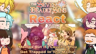 The Seven Deadly Sins React Memes But If I Laughed You Get Trapped In The Meme Gacha Club [upl. by Xuaeb224]