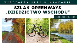 Szlak Greenways „Dziedzictwo Wschodu”  Wieczorek przy Mikrofonie [upl. by Amsirhc]