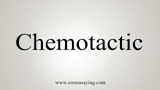 How To Say Chemotactic [upl. by Kahaleel]