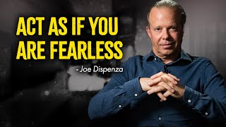 Act As If You Are Fearless  Joe Dispenza Motivation [upl. by Shafer584]