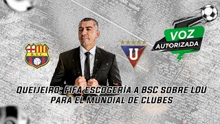 Queijeiro FIFA escogería a BSC sobre LDU para el mundial de clubes [upl. by Valorie]