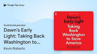 Dawns Early Light Taking Back Washington to… by Kevin Roberts · Audiobook preview [upl. by Jenna]