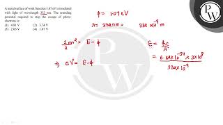 A metal surface of work function 107 eV is irradiated with light of wavelength 332 nm The reta [upl. by Sivrahc]