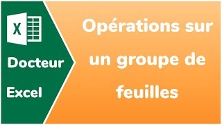 Comment faire la même opération sur un groupe de feuilles Excel  Docteur Excel [upl. by Ramiah]