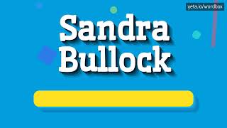 SANDRA BULLOCK  HOW TO PRONOUNCE IT HIGH QUALITY VOICE [upl. by Swihart]