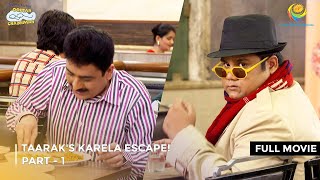 Taaraks Karela Escape I FULL MOVIE  PART 1 I Taarak Mehta Ka Ooltah Chashmah Ep 3339 to 3342 [upl. by Tommie42]