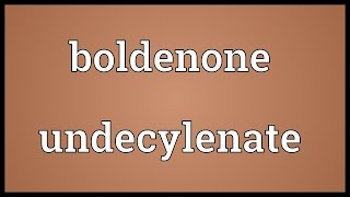 Boldenone undecylenate Meaning [upl. by Roybn841]