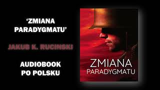 Zmiana Paradygmatu autor Jakub Rucinski po Polsku Audiobook Rozdzial 1 [upl. by Ruffina]