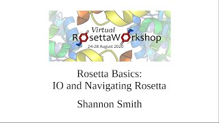 Rosetta Basics IO and Navigation  Rosetta Virtual Workshop 2020 amp 2021 [upl. by Leno808]