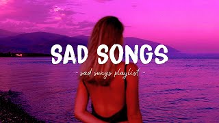 Sad Songs ♫ Sad songs playlist for broken hearts  Depressing Songs 2023 That Will Make You Cry [upl. by Rieger]