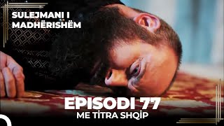 Sulejmani i Madherishem  Episodi 77 Me Titra Shqip [upl. by Yerak]