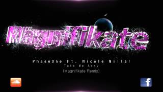 PhaseOne Ft Nicole Millar  Take Me Away Magnifikate Remix [upl. by Schilling]