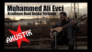 Muhammed Ali Evci  Aramayın Beni Başka Yerlerde AKUSTIK [upl. by Torras]