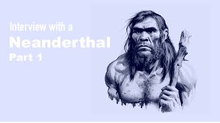 Interview with a Neanderthal Part 1 [upl. by Tychon]